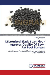Title: Micronized Black Bean Flour Improves Quality Of Low-Fat Beef Burgers, Author: Tiffany Nicholson