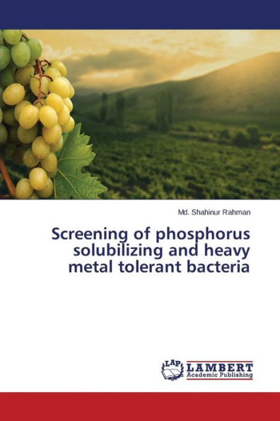 Screening of phosphorus solubilizing and heavy metal tolerant bacteria