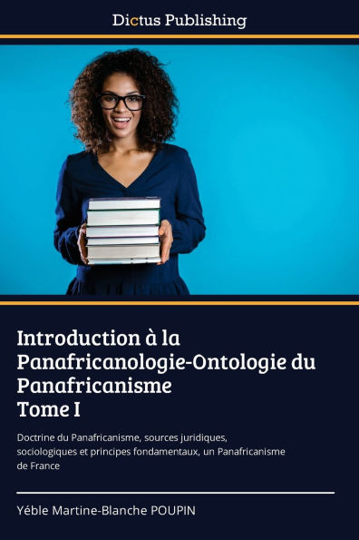 Introduction ï¿½ la Panafricanologie-Ontologie du Panafricanisme Tome I