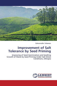 Title: Improvement of Salt Tolerance by Seed Priming, Author: Yohannes Gebremedhn