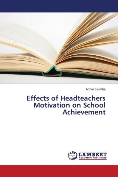 Effects of Headteachers Motivation on School Achievement