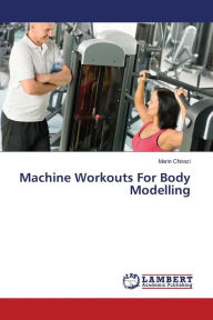 Title: Machine Workouts for Body Modelling, Author: Chirazi Marin