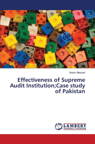 Effectiveness of Supreme Audit Institution;Case study of Pakistan
