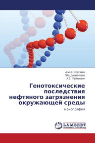 Title: Genotoksicheskie Posledstviya Neftyanogo Zagryazneniya Okruzhayushchey Sredy, Author: Soltaeva a. M. -Kh