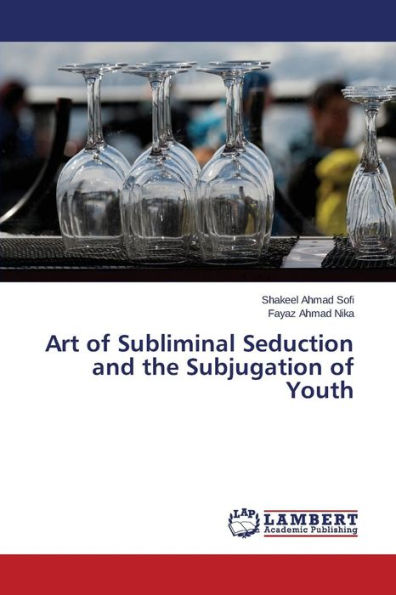 Art of Subliminal Seduction and the Subjugation of Youth