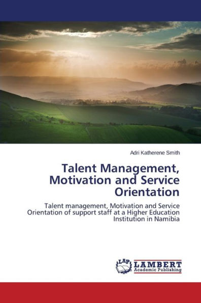 Talent Management, Motivation and Service Orientation