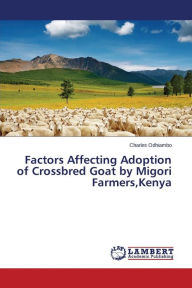 Title: Factors Affecting Adoption of Crossbred Goat by Migori Farmers,Kenya, Author: Odhiambo Charles