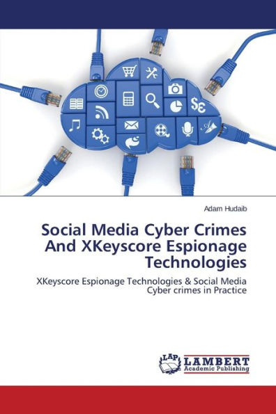 Social Media Cyber Crimes And XKeyscore Espionage Technologies