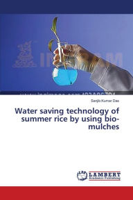 Title: Water saving technology of summer rice by using bio-mulches, Author: Sanjib Kumar Das