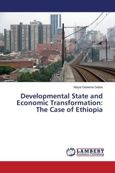 Developmental State and Economic Transformation: The Case of Ethiopia