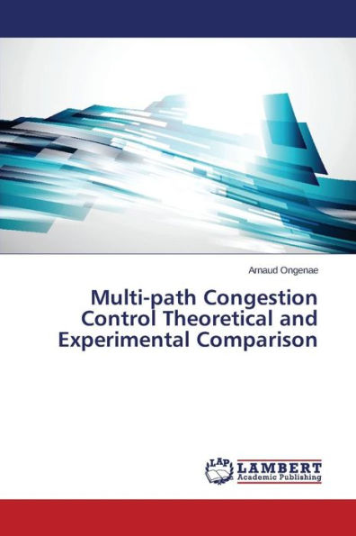 Multi-path Congestion Control Theoretical and Experimental Comparison