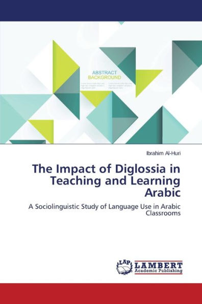 The Impact of Diglossia in Teaching and Learning Arabic