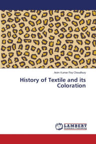 Title: History of Textile and its Coloration, Author: Roy Choudhury Asim Kumar