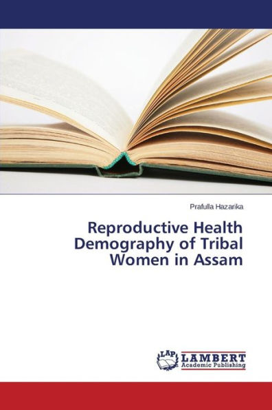 Reproductive Health Demography of Tribal Women in Assam