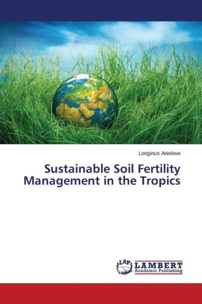 Sustainable Soil Fertility Management in the Tropics