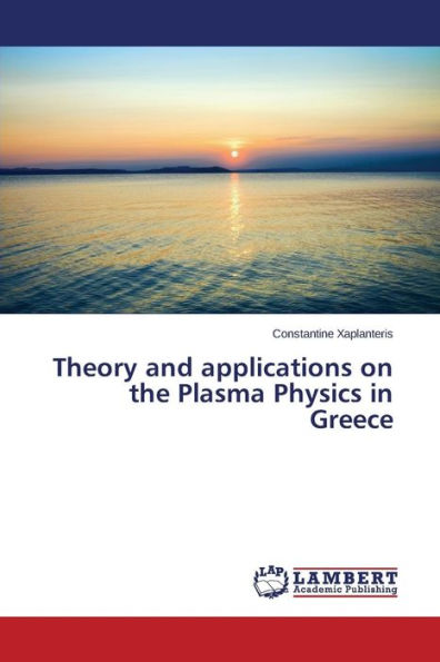 Theory and applications on the Plasma Physics in Greece