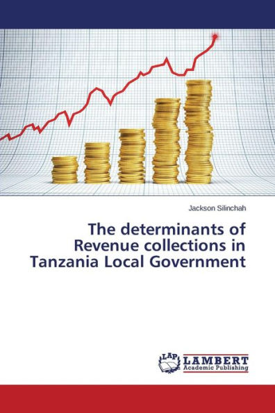 The determinants of Revenue collections in Tanzania Local Government