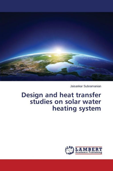 Design and heat transfer studies on solar water heating system