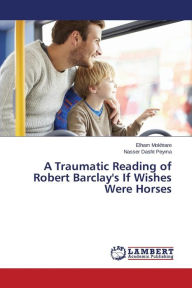 Title: A Traumatic Reading of Robert Barclay's If Wishes Were Horses, Author: Mokhtare Elham