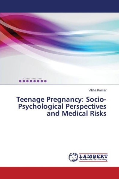 Teenage Pregnancy: Socio-Psychological Perspectives and Medical Risks