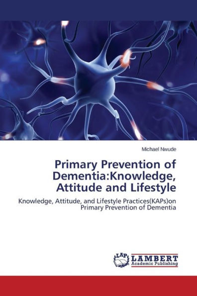 Primary Prevention of Dementia: Knowledge, Attitude and Lifestyle