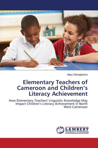 Elementary Teachers of Cameroon and Children's Literacy Achievement by ...