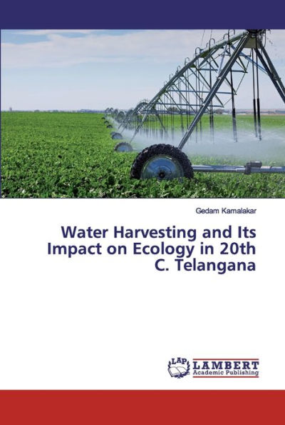 Water Harvesting and Its Impact on Ecology in 20th C. Telangana