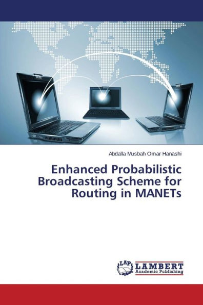 Enhanced Probabilistic Broadcasting Scheme for Routing in MANETs