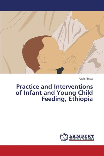 Practice and Interventions of Infant and Young Child Feeding, Ethiopia