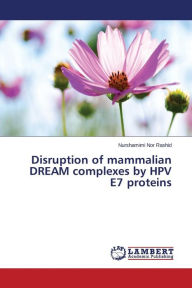 Title: Disruption of mammalian DREAM complexes by HPV E7 proteins, Author: Nor Rashid Nurshamimi