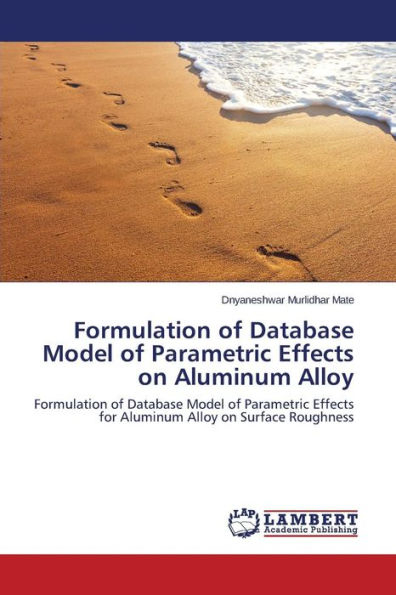 Formulation of Database Model of Parametric Effects on Aluminum Alloy
