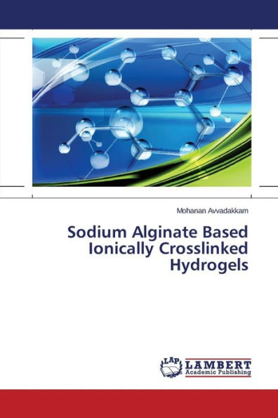 Sodium Alginate Based Ionically Crosslinked Hydrogels