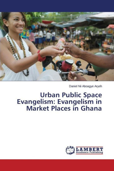 Urban Public Space Evangelism: Evangelism in Market Places in Ghana