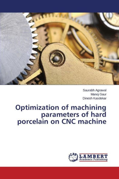 Optimization of machining parameters of hard porcelain on CNC machine