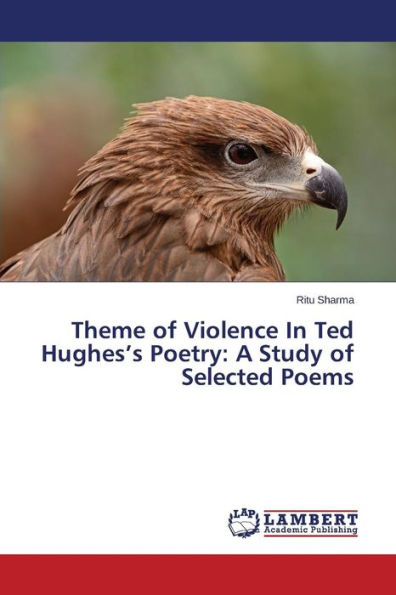 Theme of Violence In Ted Hughes's Poetry: A Study of Selected Poems