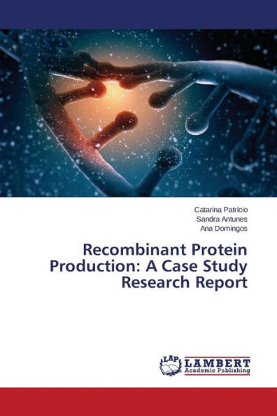 Recombinant Protein Production: A Case Study Research Report