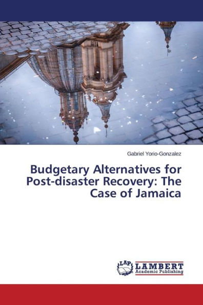Budgetary Alternatives for Post-disaster Recovery: The Case of Jamaica