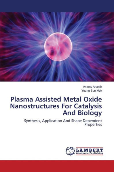 Plasma Assisted Metal Oxide Nanostructures For Catalysis And Biology