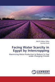 Title: Facing Water Scarcity in Egypt by Intercropping, Author: Zohry Abd El-Hafeez