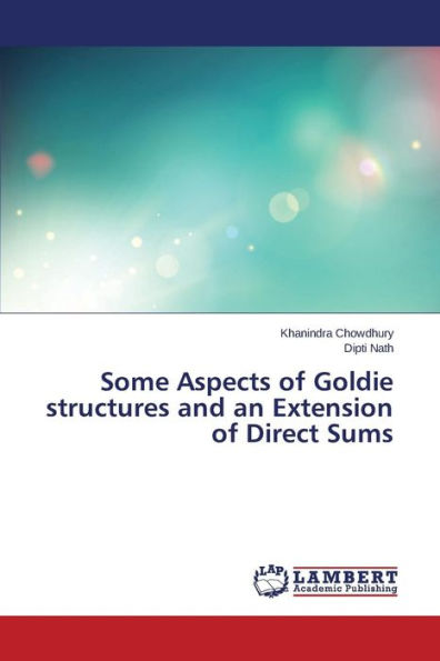 Some Aspects of Goldie structures and an Extension of Direct Sums