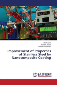 Title: Improvement of Properties of Stainless Steel by Nanocomposite Coating, Author: Husam Hiba