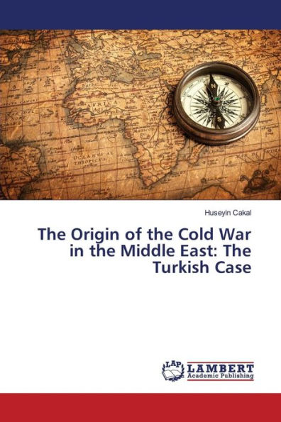The Origin of the Cold War in the Middle East: The Turkish Case