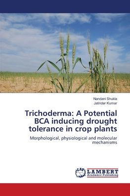 Trichoderma: A Potential BCA inducing drought tolerance in crop plants
