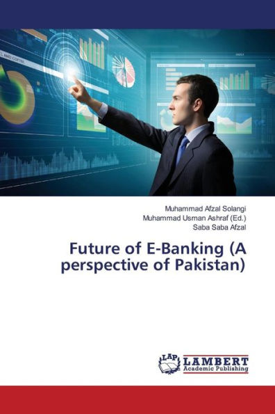 Future of E-Banking (A perspective of Pakistan)