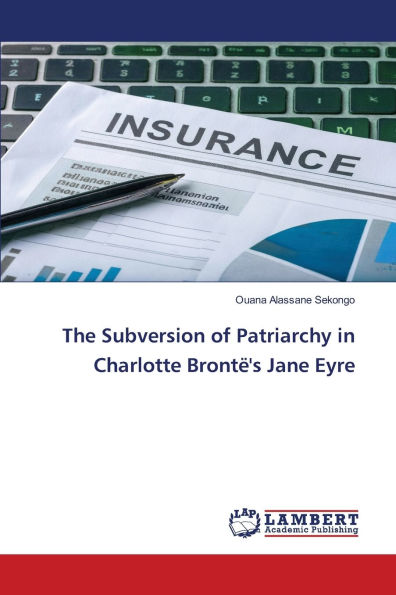 The Subversion of Patriarchy in Charlotte Brontï¿½'s Jane Eyre