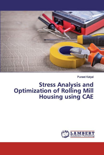 Stress Analysis and Optimization of Rolling Mill Housing using CAE