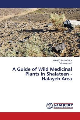 A Guide of Wild Medicinal Plants in Shalateen - Halayeb Area