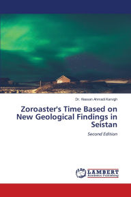 Title: Zoroaster's Time Based on New Geological Findings in Seistan, Author: Hassan Ahmadi Karvigh