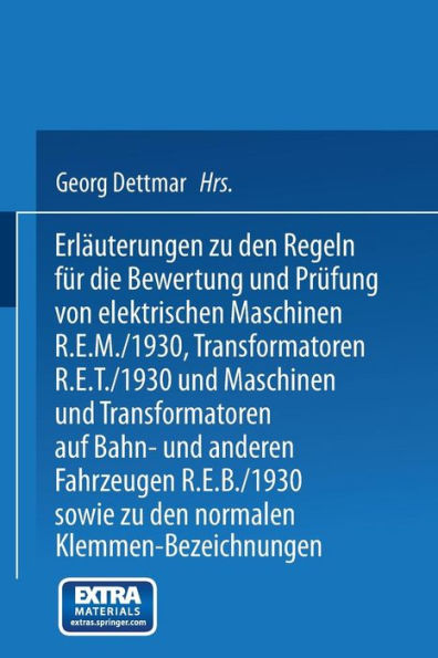 Erläuterungen zu den Regeln für die Bewertung und Prüfung von elektrischen Maschinen R.E.M./1930, Transformatoren R.E.T./1930 und Maschinen und Transformatoren auf Bahn- und anderen Fahrzeugen R.E.B./1930 sowie zu den Normalen Anschlußbedingungen und den