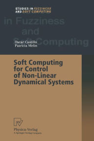 Title: Soft Computing for Control of Non-Linear Dynamical Systems, Author: Oscar Castillo